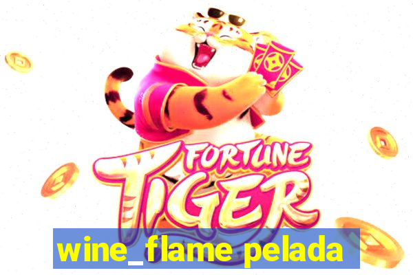 wine_flame pelada